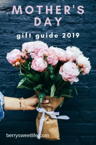 Best Mother’s Day Gifts 2019 - Berry Sweet Life